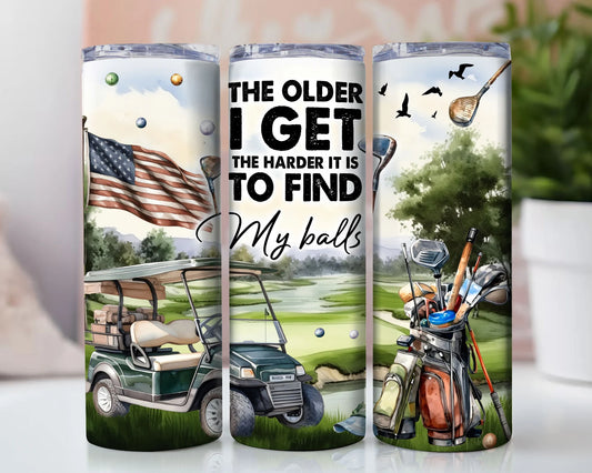 The Older I Get, The Harder It Is To Find My Balls Tumbler